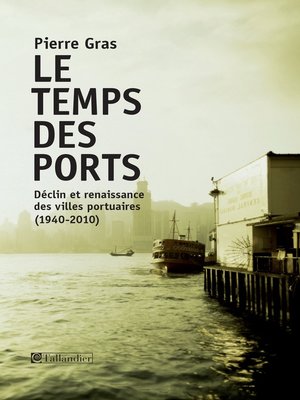 cover image of Le temps des ports, déclin et renaissance des villes portuaires, 1940-2010